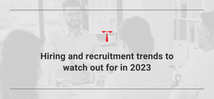 5 top hiring and recruitment trends for 2023