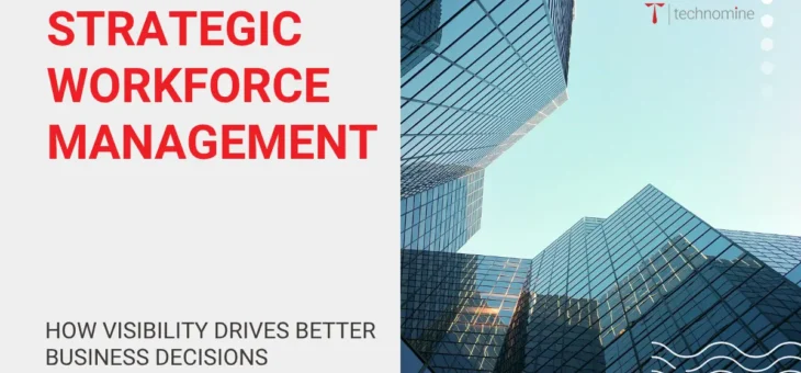 Strategic Workforce Management: How Visibility Drives Better Business Decisions